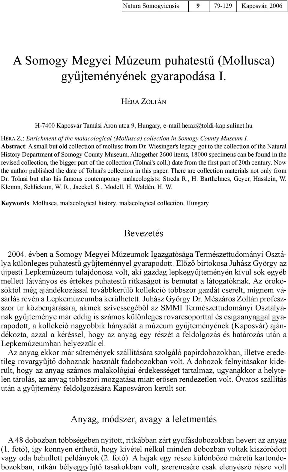 Wiesinger's legacy got to the collection of the Natural History Department of Somogy County Museum.