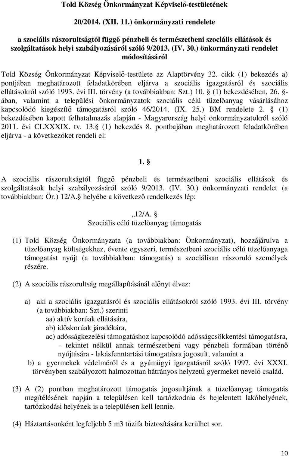 ) önkormányzati rendelet módosításáról Told Község Önkormányzat Képviselő-testülete az Alaptörvény 32.