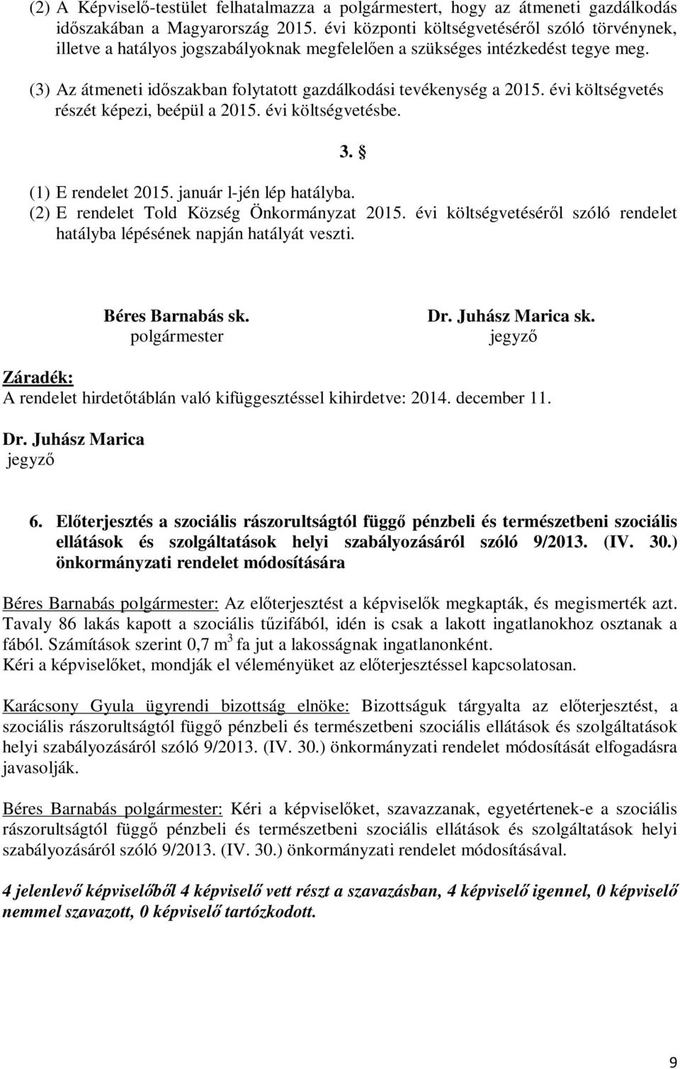 évi költségvetés részét képezi, beépül a 2015. évi költségvetésbe. 3. (1) E rendelet 2015. január l-jén lép hatályba. (2) E rendelet Told Község Önkormányzat 2015.