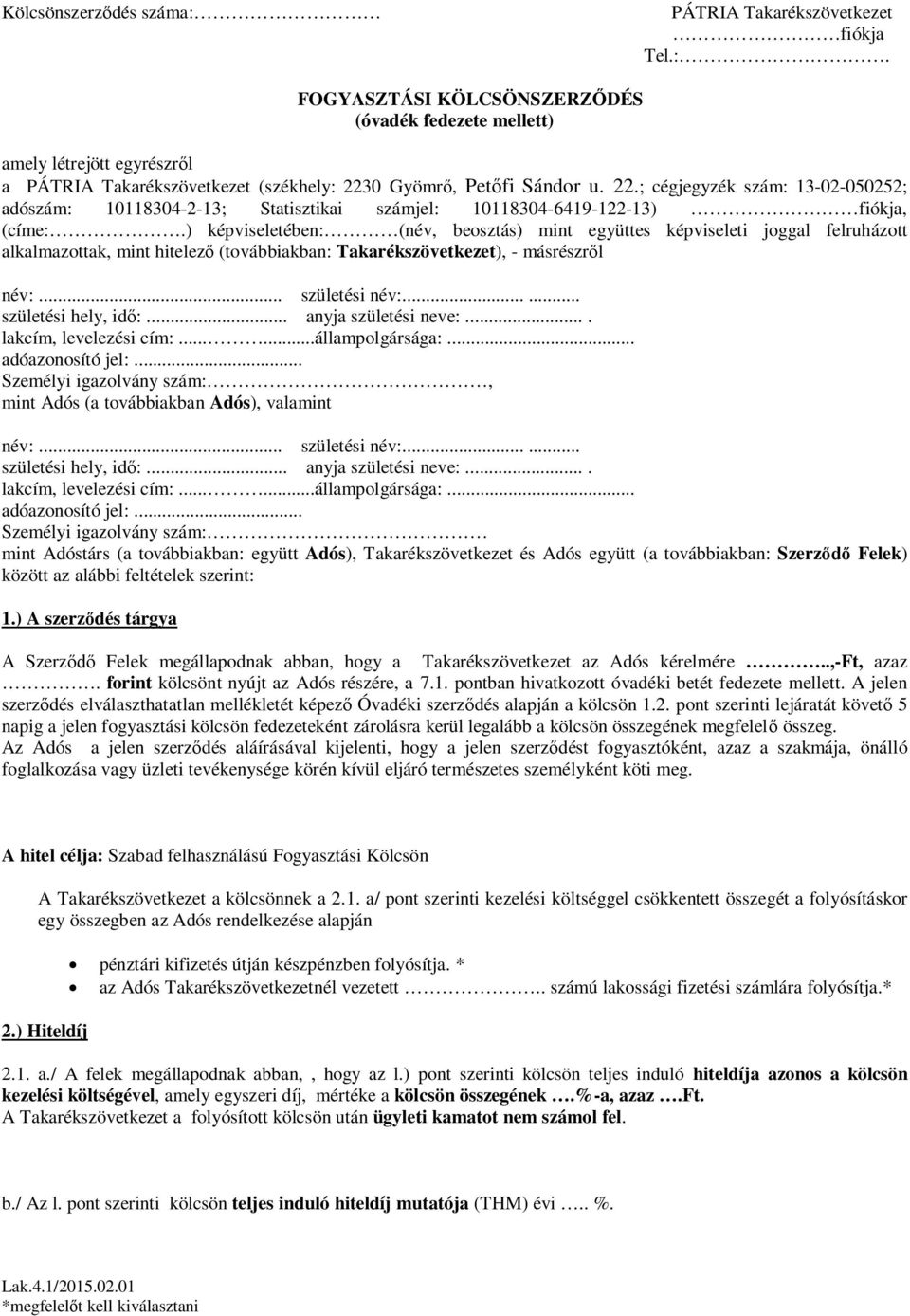 ) képviseletében: (név, beosztás) mint együttes képviseleti joggal felruházott alkalmazottak, mint hitelez (továbbiakban: Takarékszövetkezet), - másrészr l név:... születési név:.
