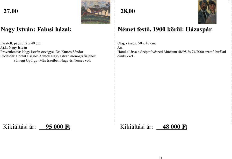Sümegi György: Művészetben Nagy és Nemes volt Olaj, vászon, 50 x 40 cm. J.n. Hátul ellátva a Szépművészeti Múzeum 48/98 és 74/2000 számú bírálati cimkékkel.
