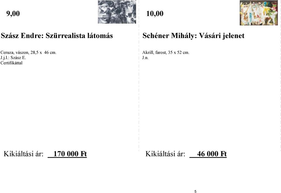 j.l.: Szász E. Certifikáttal Akrill, farost, 35 x 52 cm.