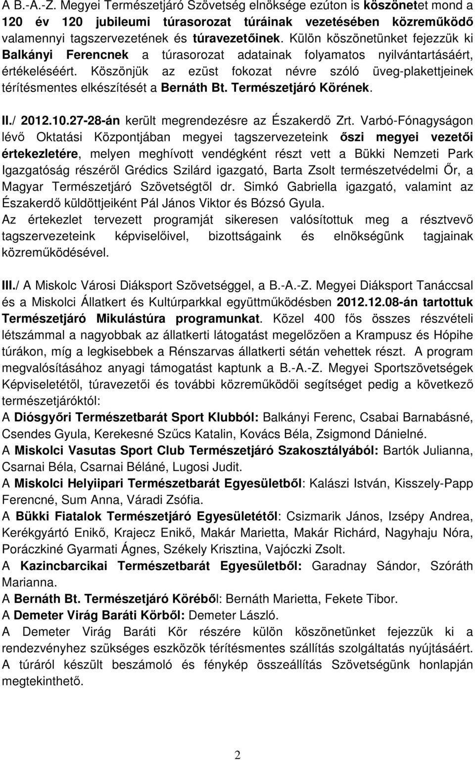 Köszönjük az ezüst fokozat névre szóló üveg-plakettjeinek térítésmentes elkészítését a Bernáth Bt. Természetjáró Körének. II./ 2012.10.27-28-án került megrendezésre az Északerdő Zrt.
