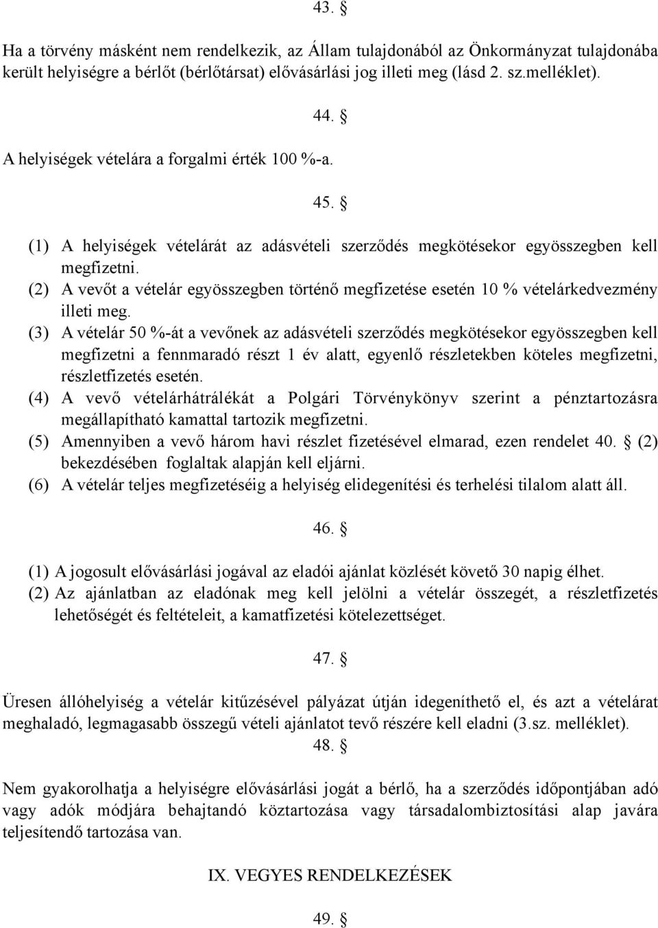 (2) A vevőt a vételár egyösszegben történő megfizetése esetén 10 % vételárkedvezmény illeti meg.