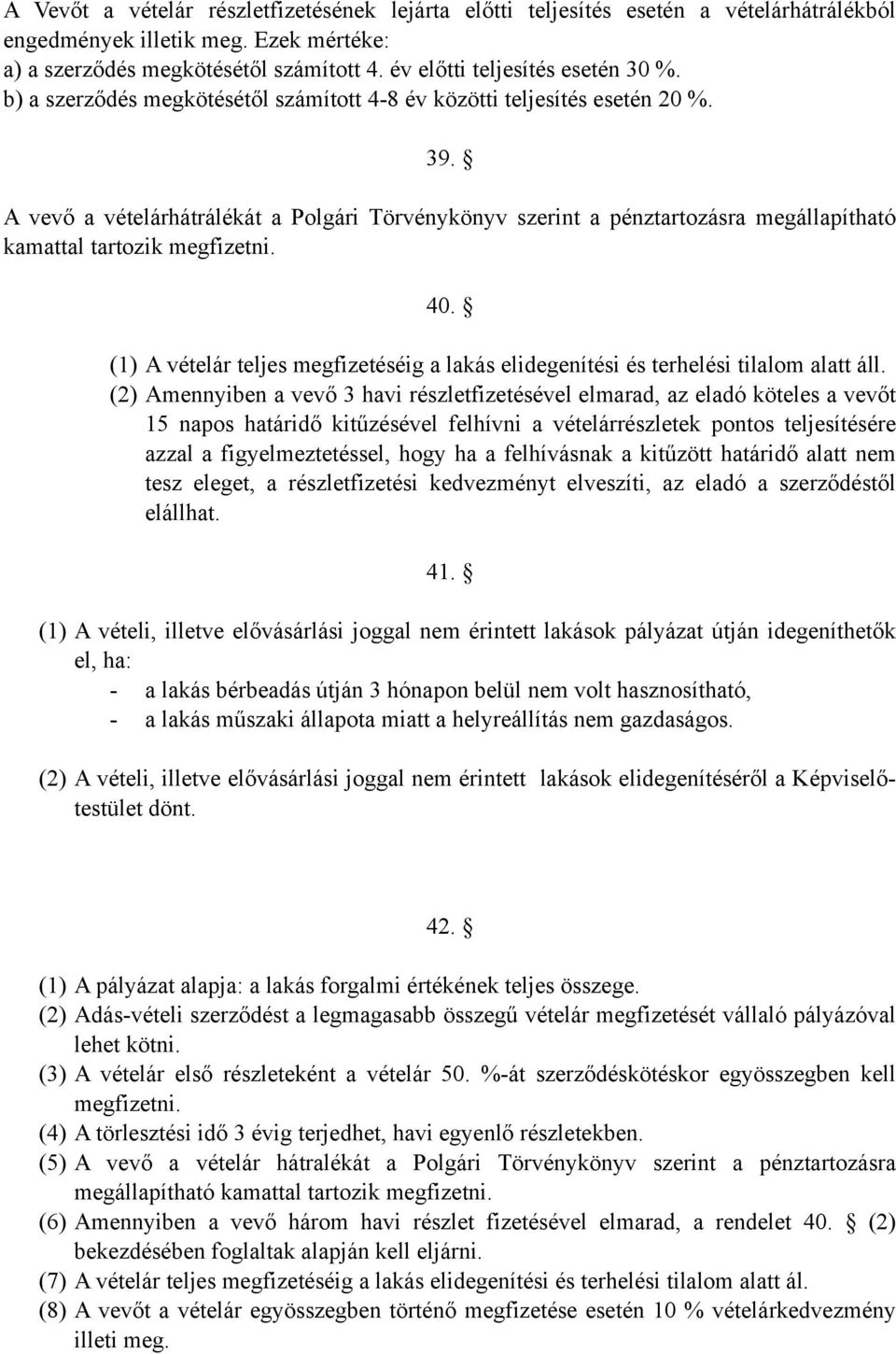 A vevő a vételárhátrálékát a Polgári Törvénykönyv szerint a pénztartozásra megállapítható kamattal tartozik megfizetni. 40.