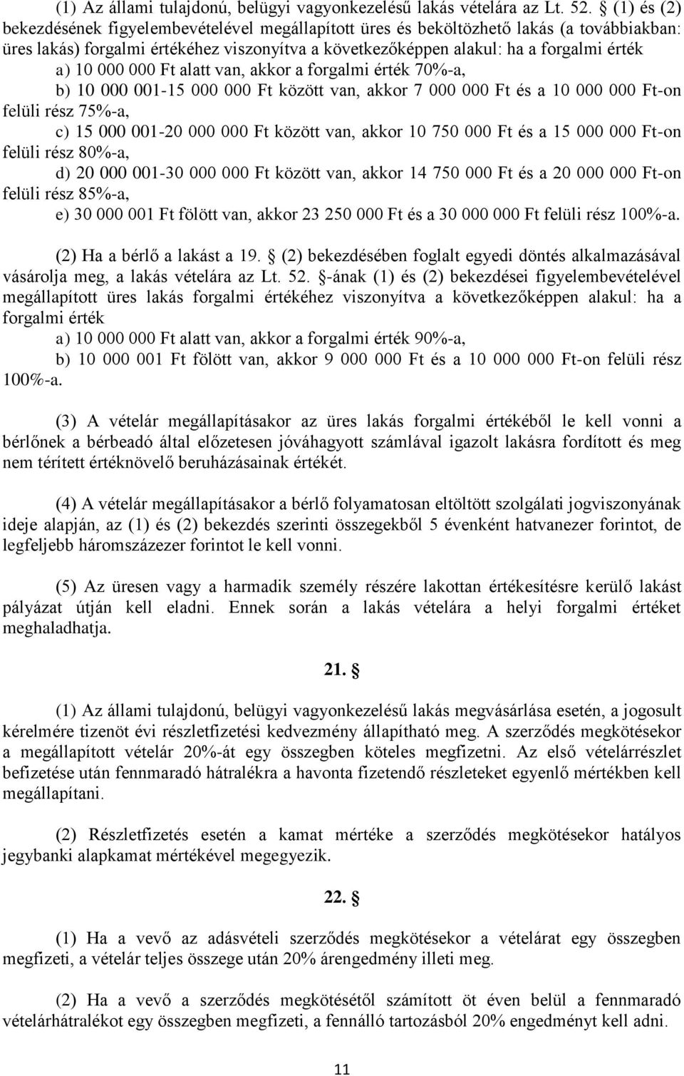 000 000 Ft alatt van, akkor a forgalmi érték 70%-a, b) 10 000 001-15 000 000 Ft között van, akkor 7 000 000 Ft és a 10 000 000 Ft-on felüli rész 75%-a, c) 15 000 001-20 000 000 Ft között van, akkor