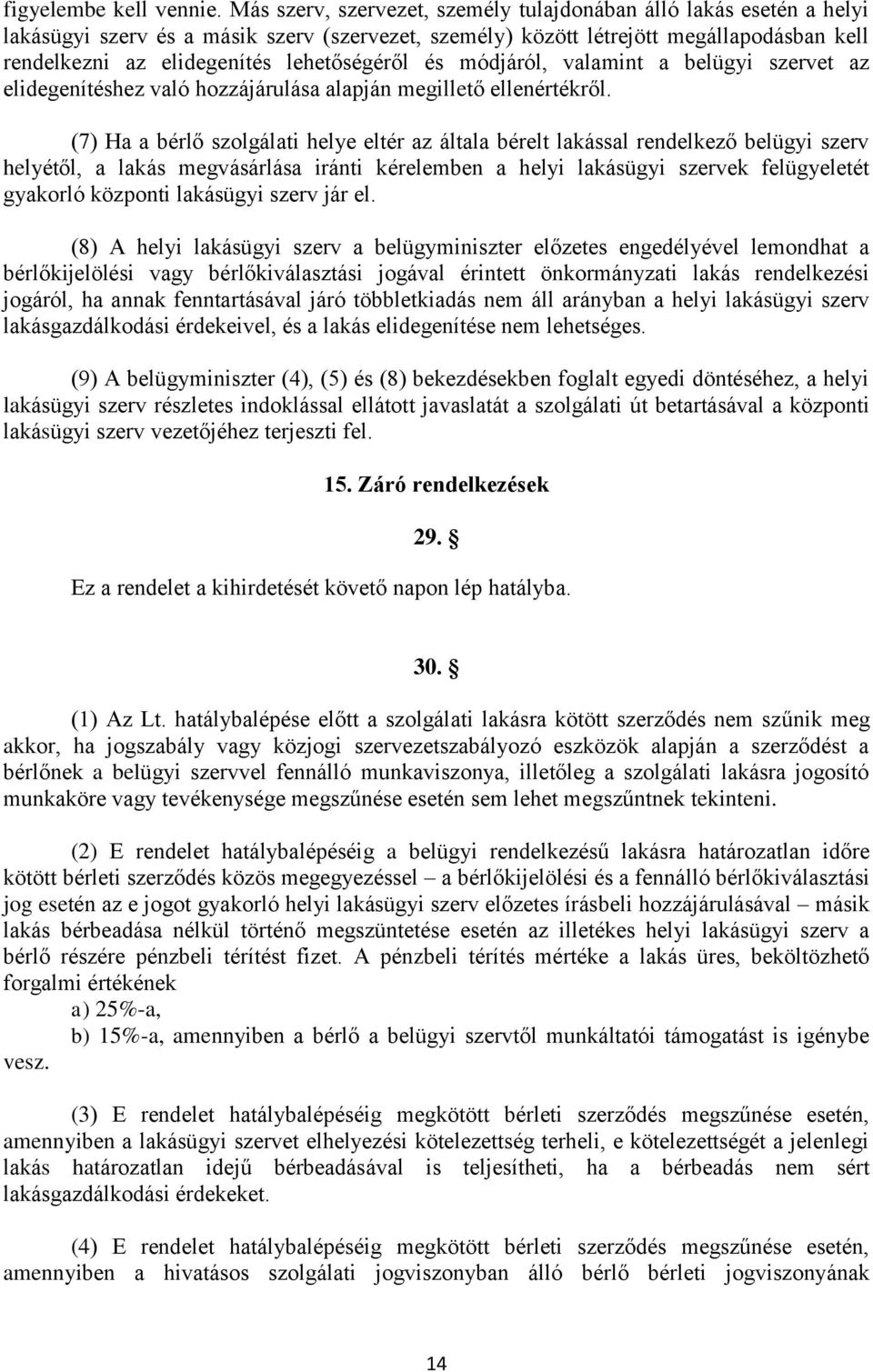 lehetőségéről és módjáról, valamint a belügyi szervet az elidegenítéshez való hozzájárulása alapján megillető ellenértékről.