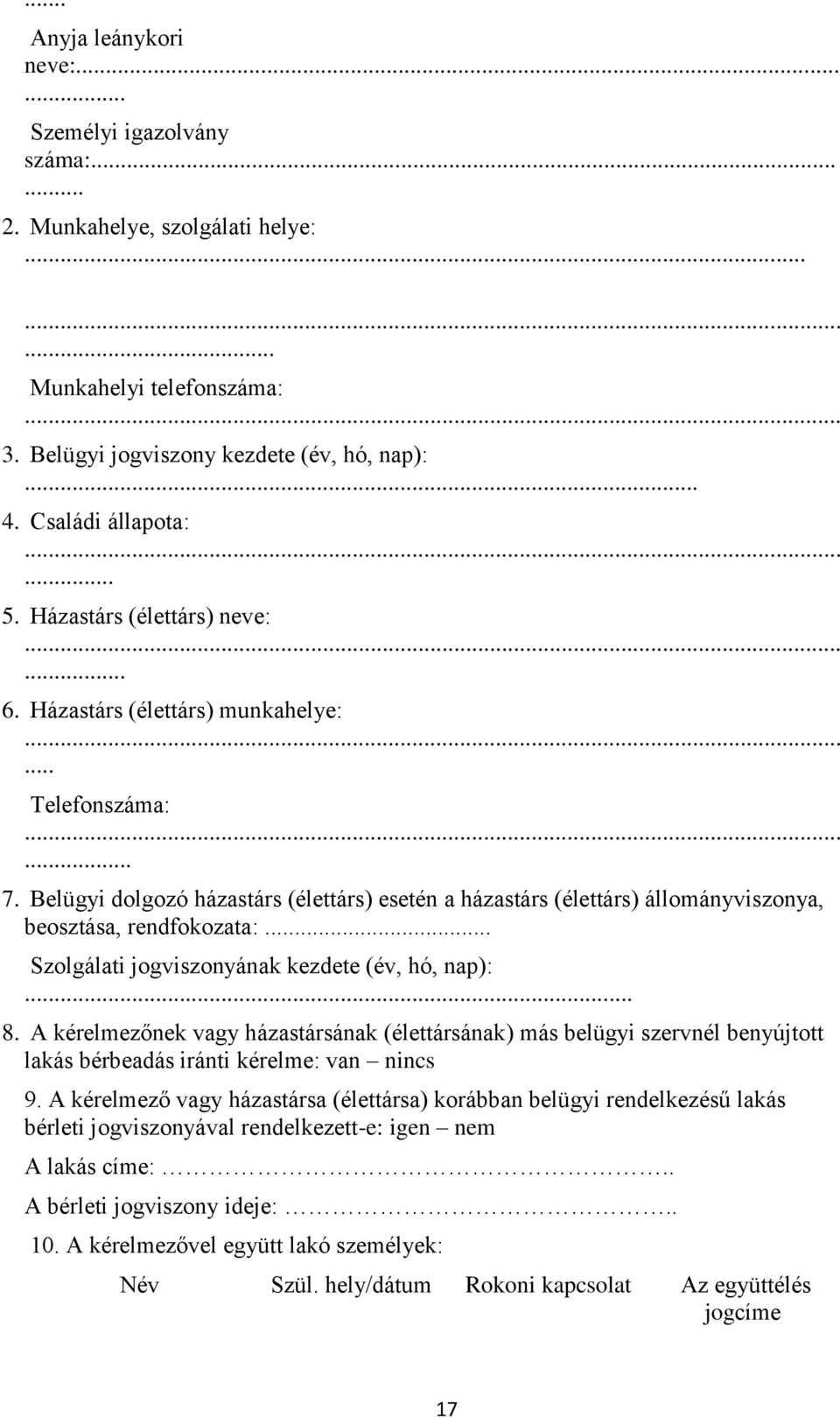 Belügyi dolgozó házastárs (élettárs) esetén a házastárs (élettárs) állományviszonya, beosztása, rendfokozata:.. Szolgálati jogviszonyának kezdete (év, hó, nap):... 8.