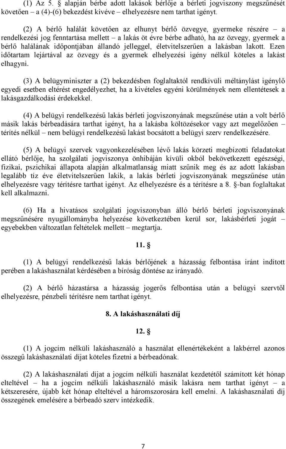 állandó jelleggel, életvitelszerűen a lakásban lakott. Ezen időtartam lejártával az özvegy és a gyermek elhelyezési igény nélkül köteles a lakást elhagyni.