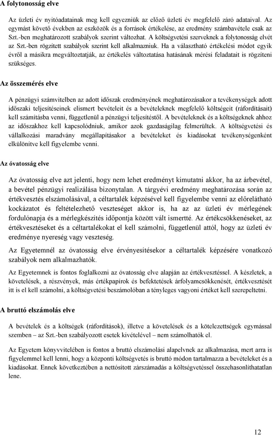 A költségvetési szerveknek a folytonosság elvét az Szt.-ben rögzített szabályok szerint kell alkalmazniuk.