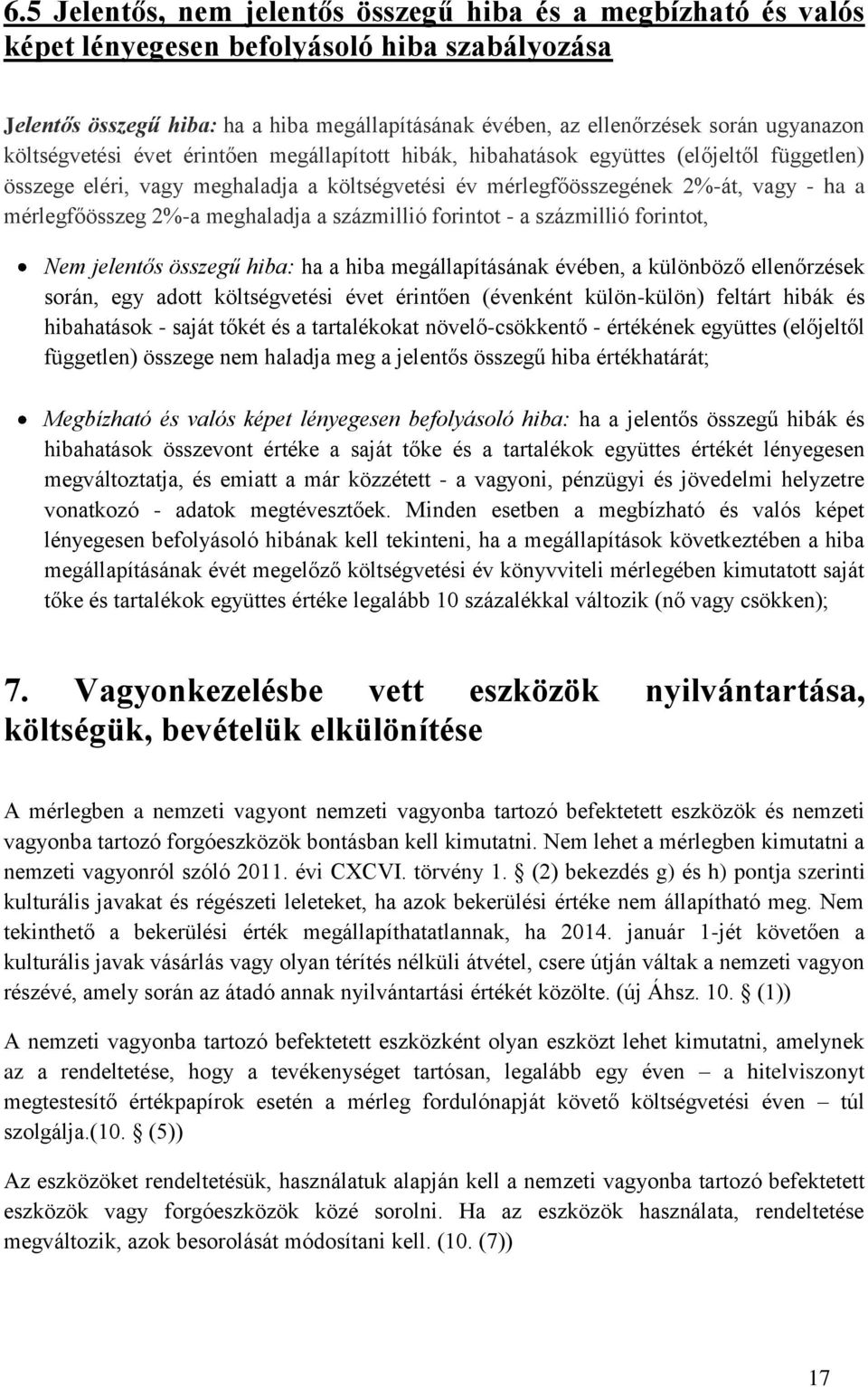 mérlegfőösszeg 2%-a meghaladja a százmillió forintot - a százmillió forintot, Nem jelentős összegű hiba: ha a hiba megállapításának évében, a különböző ellenőrzések során, egy adott költségvetési