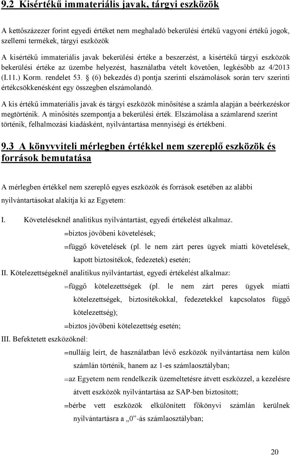 (6) bekezdés d) pontja szerinti elszámolások során terv szerinti értékcsökkenésként egy összegben elszámolandó.