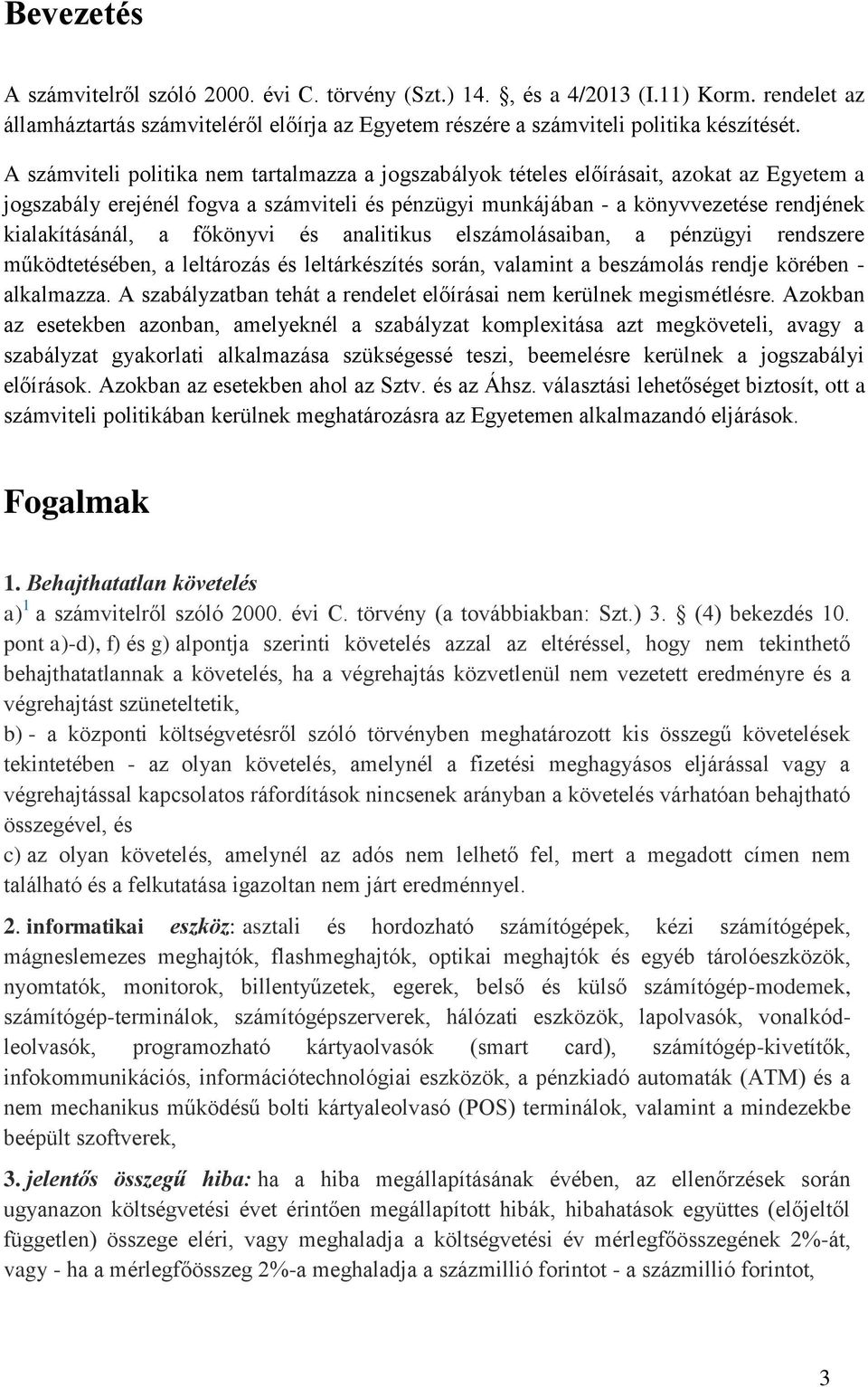 a főkönyvi és analitikus elszámolásaiban, a pénzügyi rendszere működtetésében, a leltározás és leltárkészítés során, valamint a beszámolás rendje körében - alkalmazza.