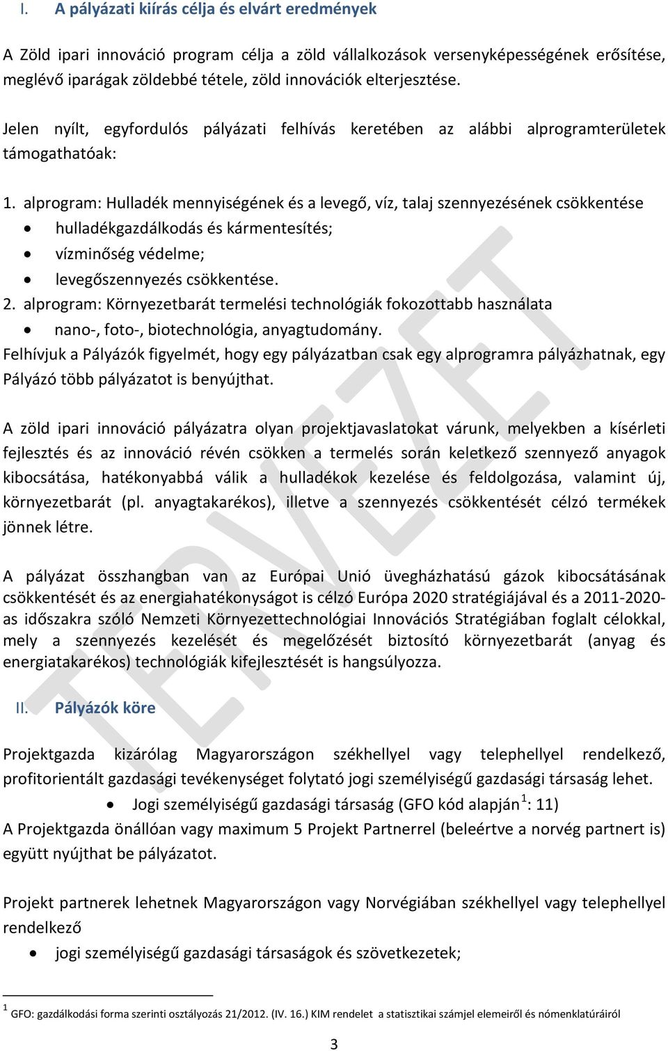 alprogram: Hulladék mennyiségének és a levegő, víz, talaj szennyezésének csökkentése hulladékgazdálkodás és kármentesítés; vízminőség védelme; levegőszennyezés csökkentése. 2.