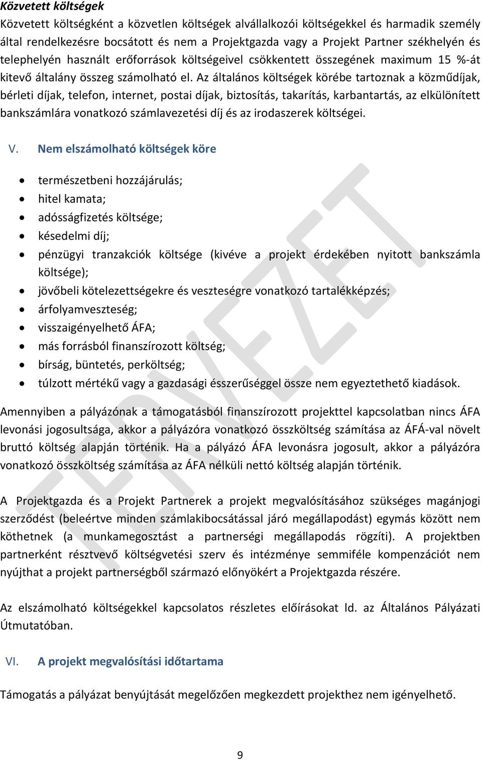 Az általános költségek körébe tartoznak a közműdíjak, bérleti díjak, telefon, internet, postai díjak, biztosítás, takarítás, karbantartás, az elkülönített bankszámlára vonatkozó számlavezetési díj és