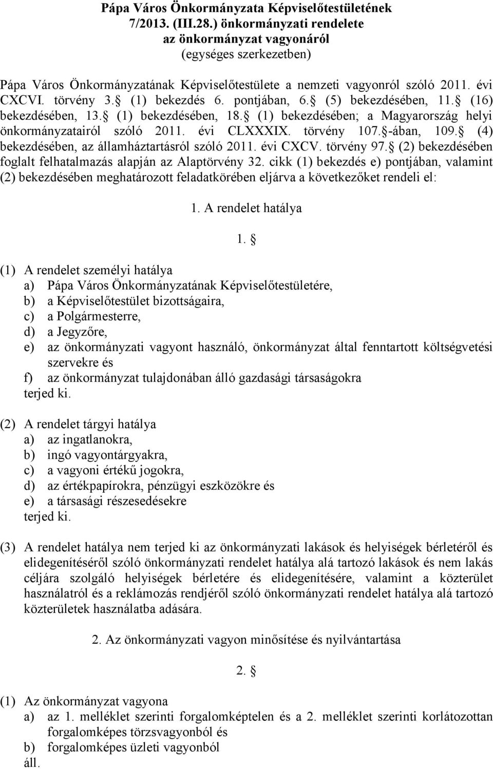 pontjában, 6. (5) bekezdésében, 11. (16) bekezdésében, 13. (1) bekezdésében, 18. (1) bekezdésében; a Magyarország helyi önkormányzatairól szóló 2011. évi CLXXXIX. törvény 107. -ában, 109.