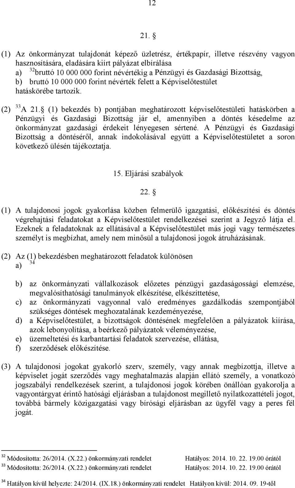 Gazdasági Bizottság, b) bruttó 10 000 000 forint névérték felett a Képviselőtestület hatáskörébe tartozik. (2) 33 A 21.