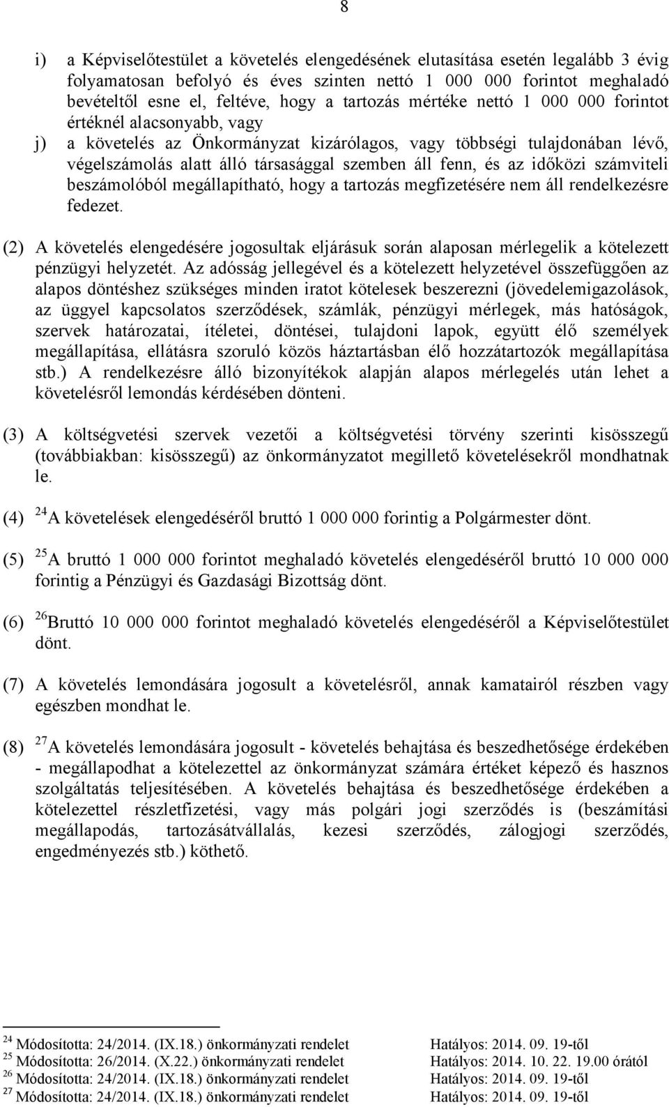 fenn, és az időközi számviteli beszámolóból megállapítható, hogy a tartozás megfizetésére nem áll rendelkezésre fedezet.
