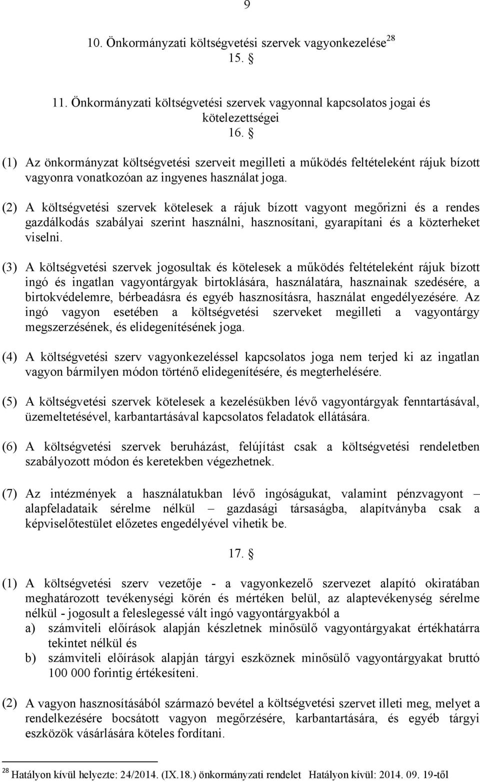 (2) A költségvetési szervek kötelesek a rájuk bízott vagyont megőrizni és a rendes gazdálkodás szabályai szerint használni, hasznosítani, gyarapítani és a közterheket viselni.