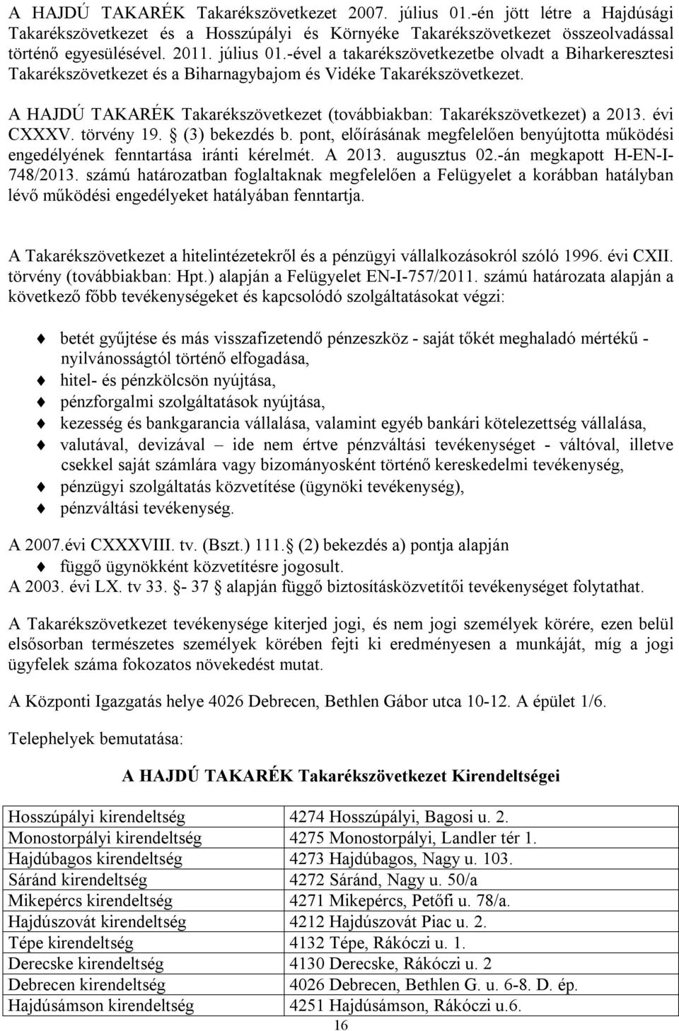 pont, előírásának megfelelően benyújtotta működési engedélyének fenntartása iránti kérelmét. A 2013. augusztus 02.-án megkapott H-EN-I- 748/2013.