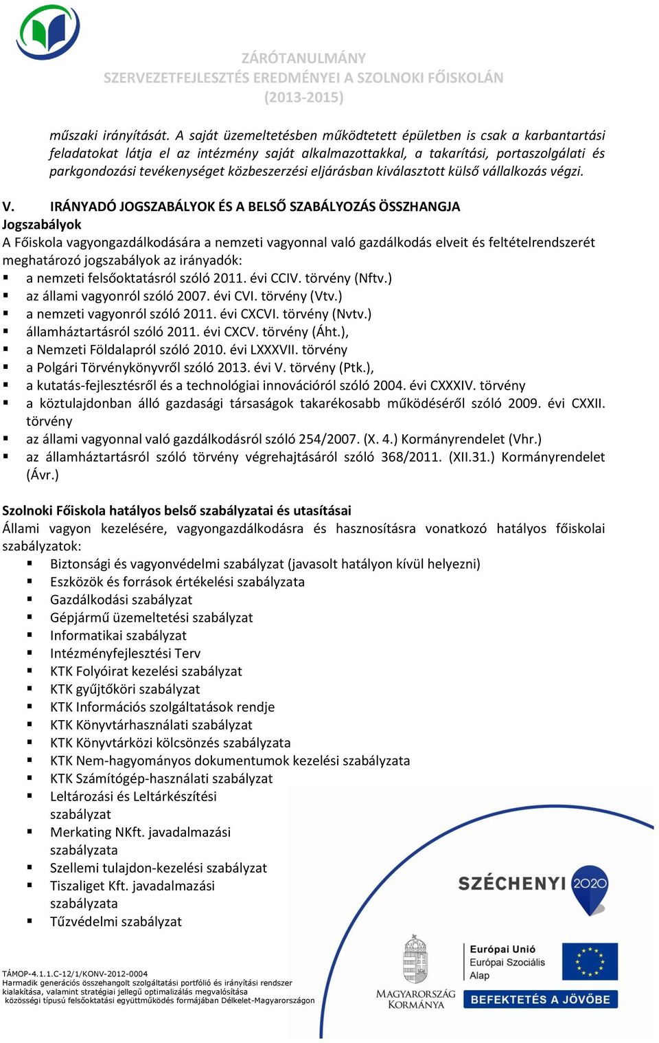 közbeszerzési eljárásban kiválasztott külső vállalkozás végzi. V.