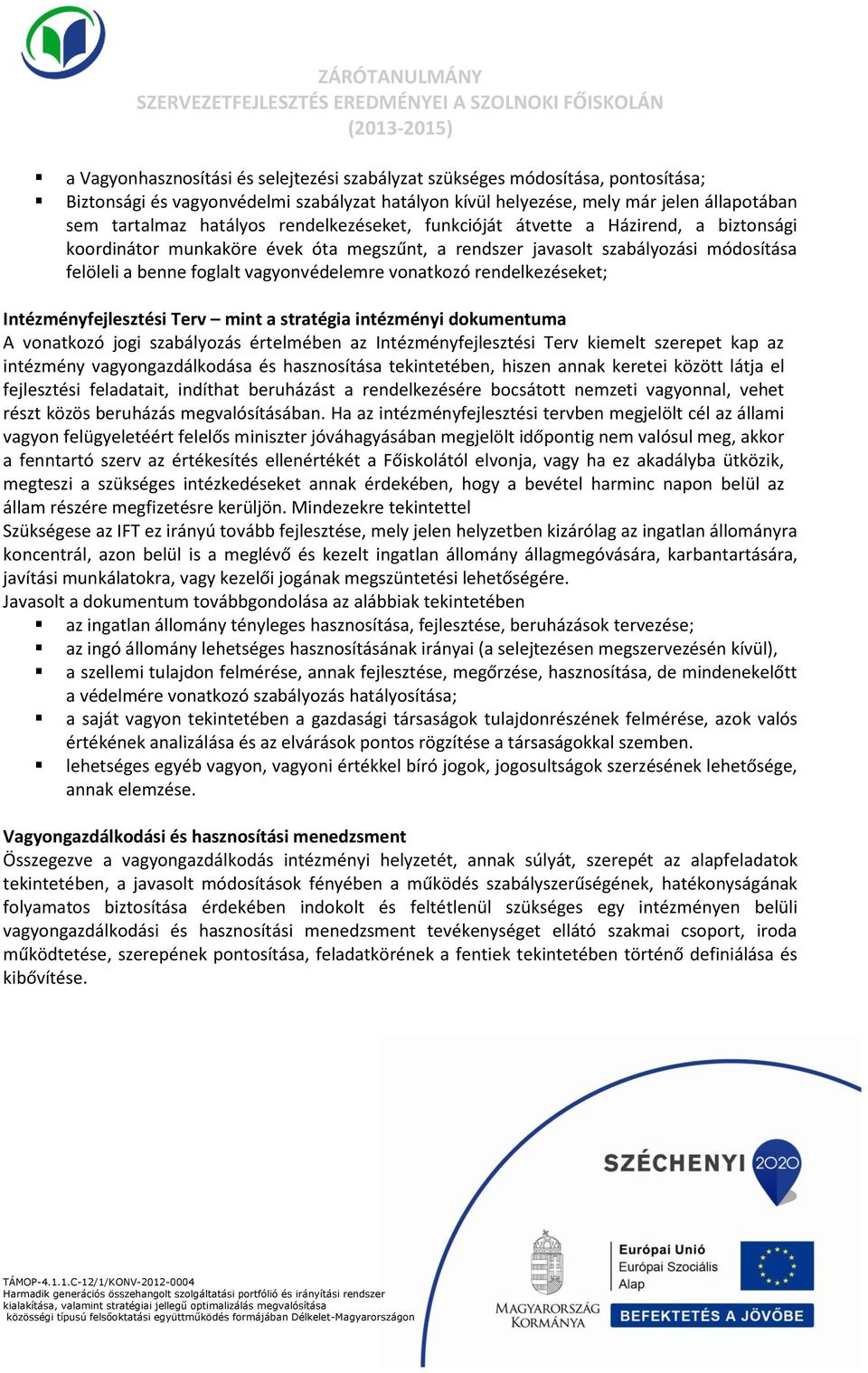 vagyonvédelemre vonatkozó rendelkezéseket; Intézményfejlesztési Terv mint a stratégia intézményi dokumentuma A vonatkozó jogi szabályozás értelmében az Intézményfejlesztési Terv kiemelt szerepet kap