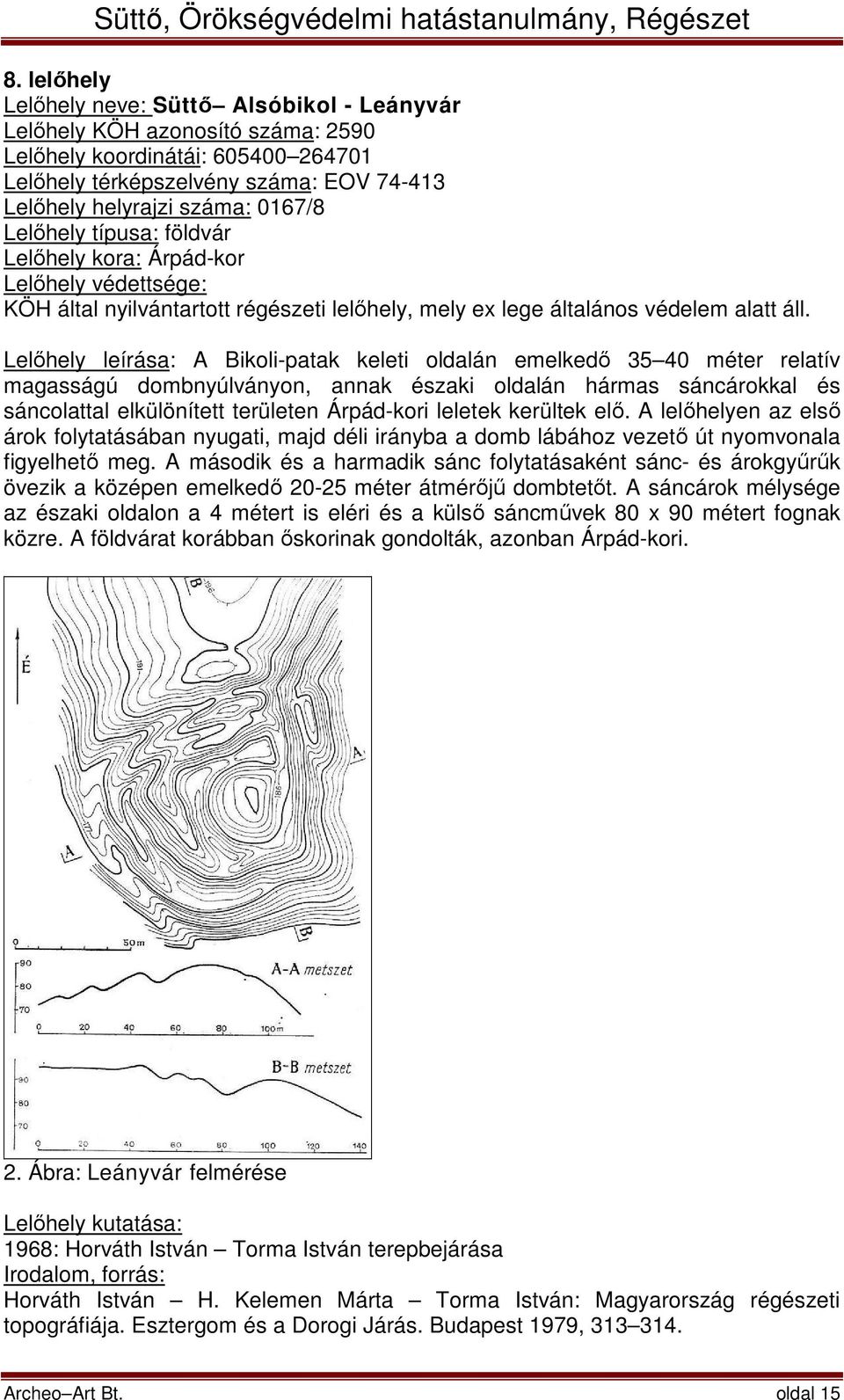 Lelőhely leírása: A Bikoli-patak keleti oldalán emelkedő 35 40 méter relatív magasságú dombnyúlványon, annak északi oldalán hármas sáncárokkal és sáncolattal elkülönített területen Árpád-kori leletek