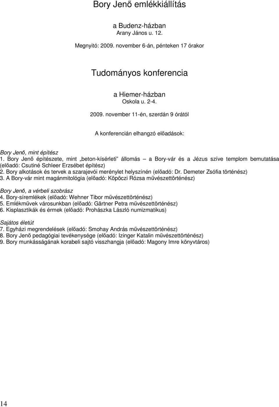 Bory alkotások és tervek a szarajevói merénylet helyszínén (elıadó: Dr. Demeter Zsófia történész) 3.
