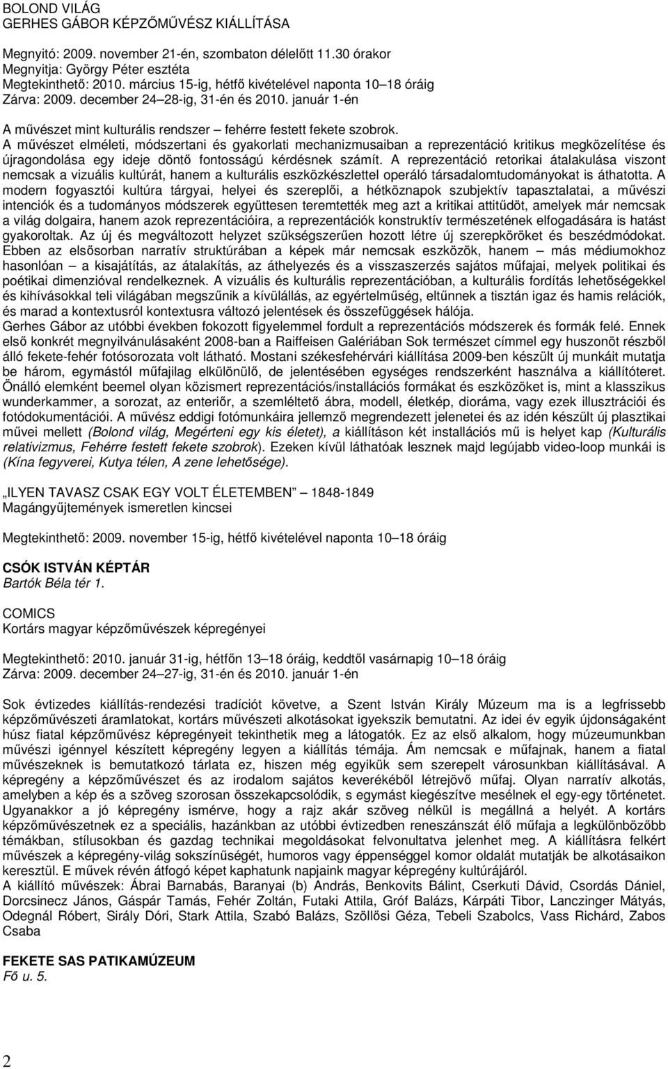A mővészet elméleti, módszertani és gyakorlati mechanizmusaiban a reprezentáció kritikus megközelítése és újragondolása egy ideje döntı fontosságú kérdésnek számít.
