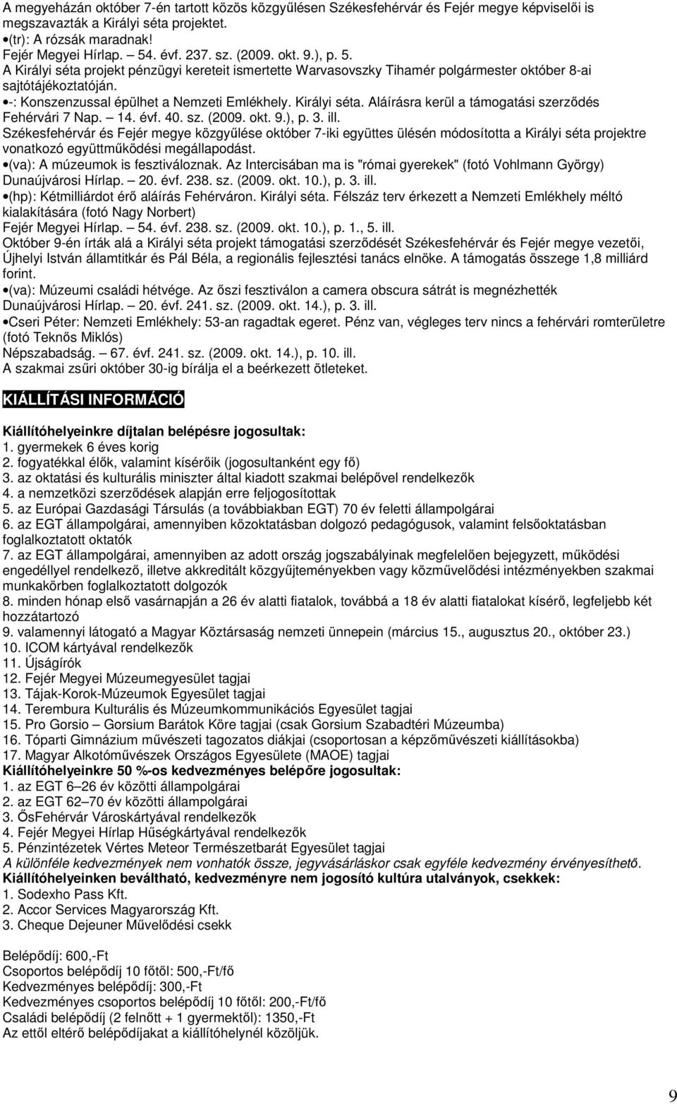 Királyi séta. Aláírásra kerül a támogatási szerzıdés Fehérvári 7 Nap. 14. évf. 40. sz. (2009. okt. 9.), p. 3. ill.