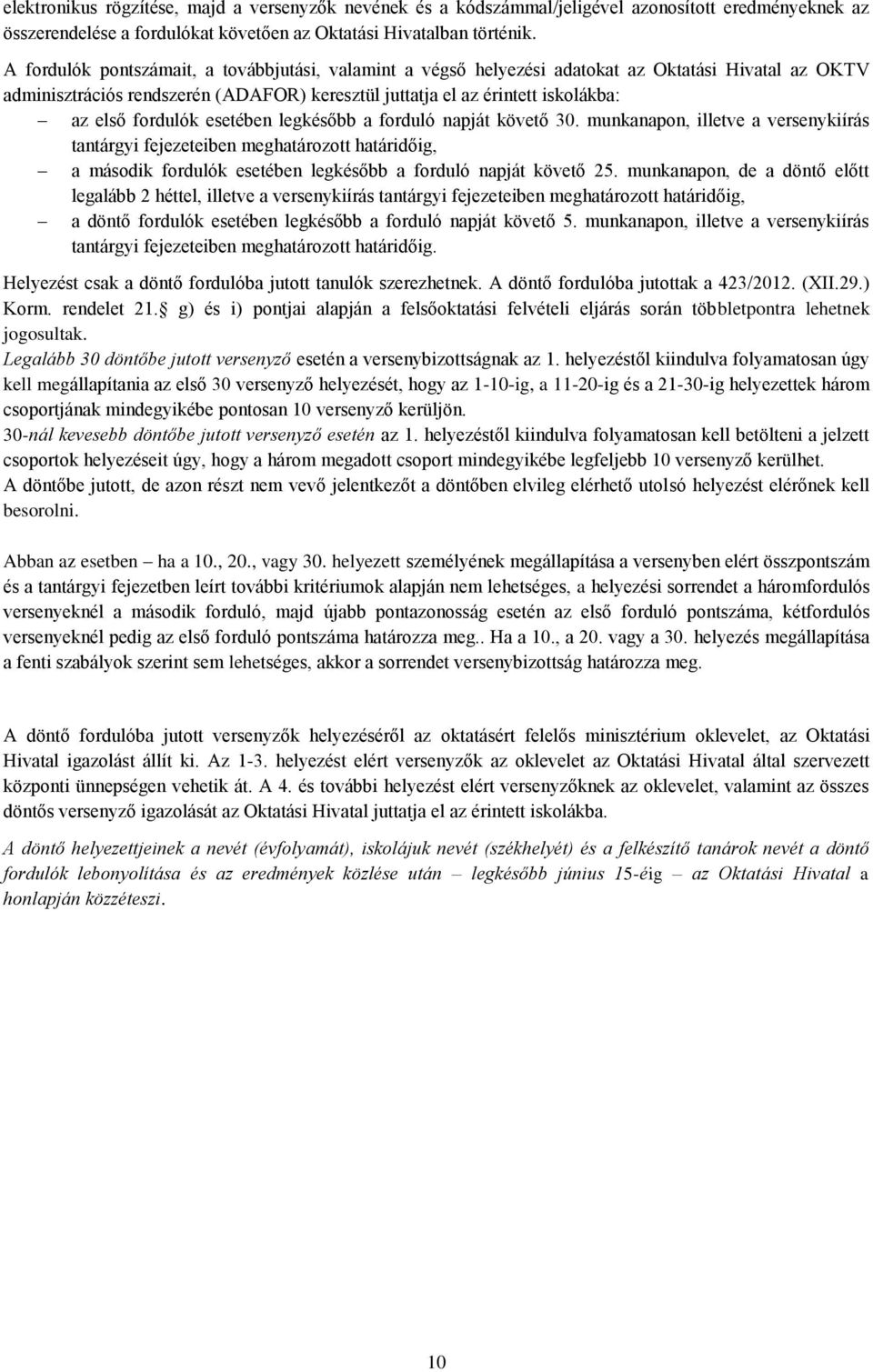 fordulók esetében legkésőbb a forduló napját követő 30.