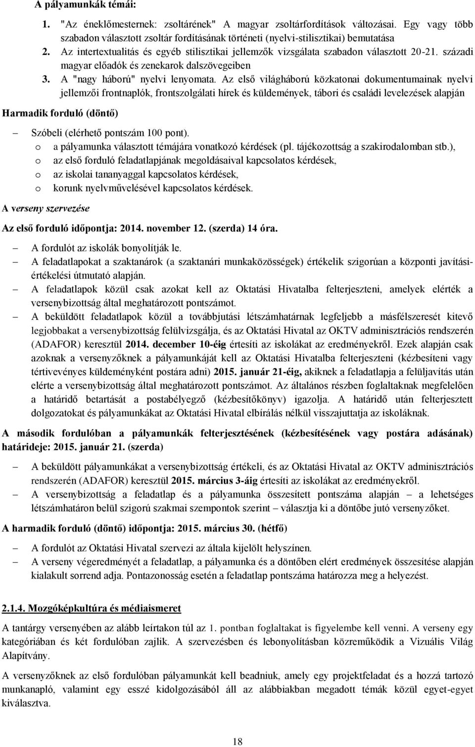 Az első világháború közkatonai dokumentumainak nyelvi jellemzői frontnaplók, frontszolgálati hírek és küldemények, tábori és családi levelezések alapján Harmadik forduló (döntő) Szóbeli (elérhető