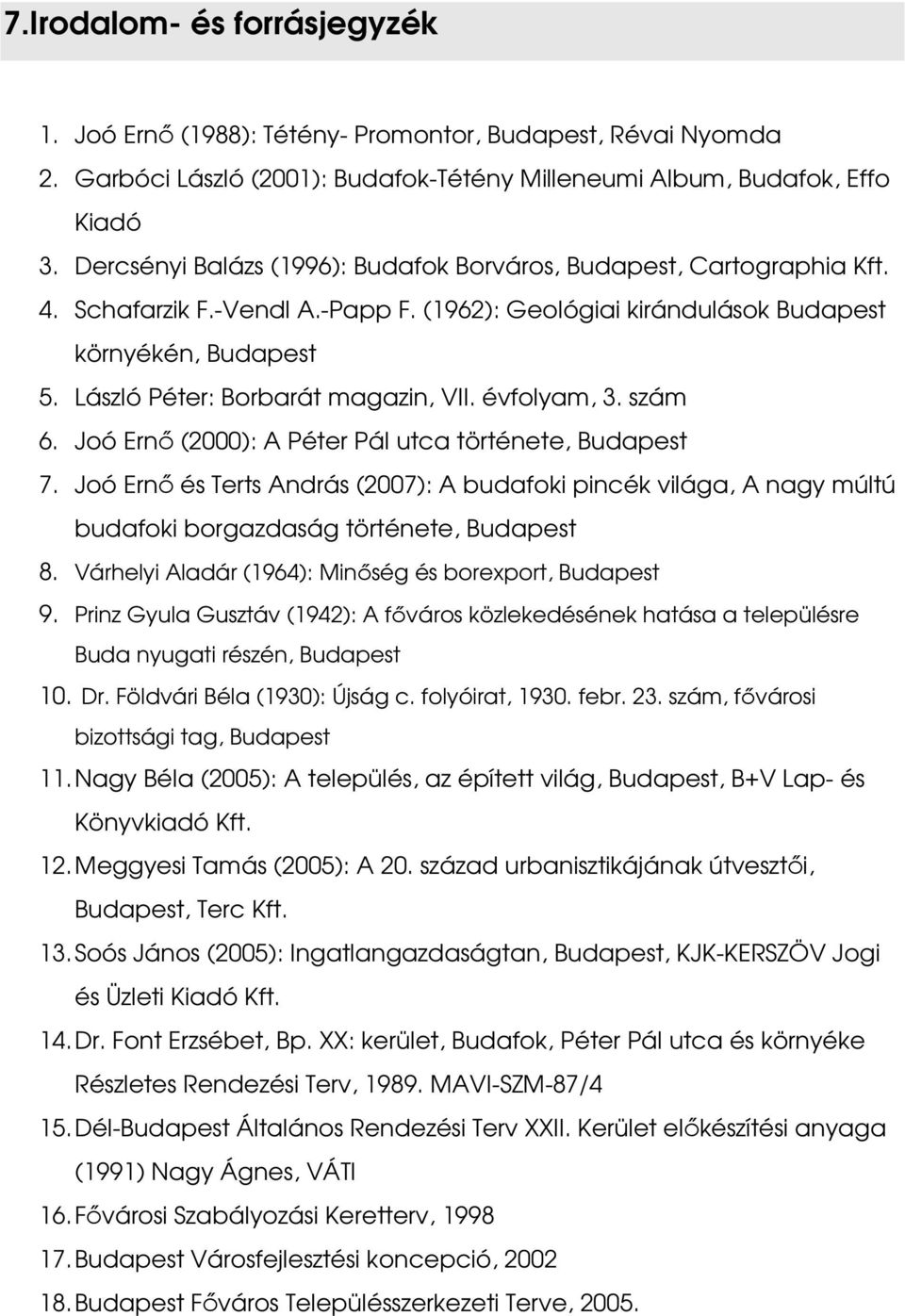 László Péter: Borbarát magazin, VII. évfolyam, 3. szám 6. Joó Ernı (2000): A Péter Pál utca története, Budapest 7.