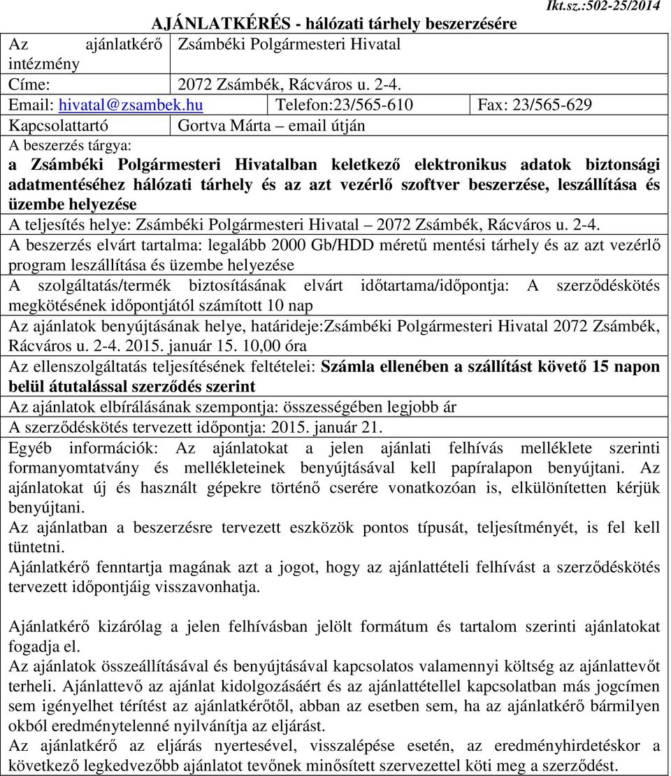 tárhely és az azt vezérlő szoftver beszerzése, leszállítása és üzembe helyezése A teljesítés helye: Zsámbéki Polgármesteri Hivatal 2072 Zsámbék, Rácváros u. 2-4.