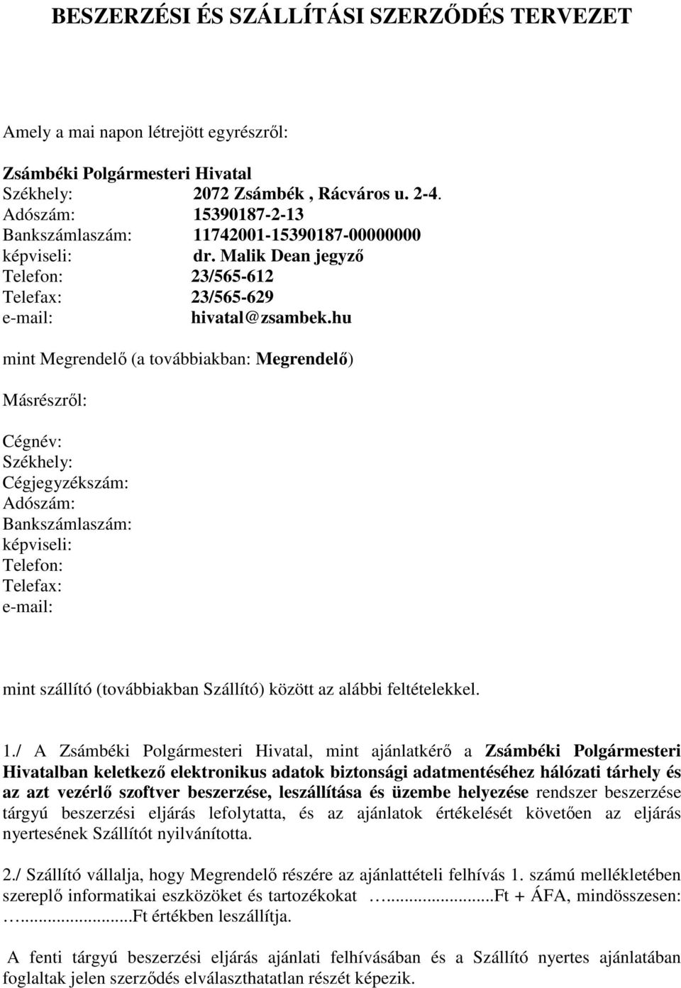 hu mint Megrendelő (a továbbiakban: Megrendelő) Másrészről: Cégnév: Székhely: Cégjegyzékszám: Adószám: Bankszámlaszám: képviseli: Telefon: Telefax: e-mail: mint szállító (továbbiakban Szállító)