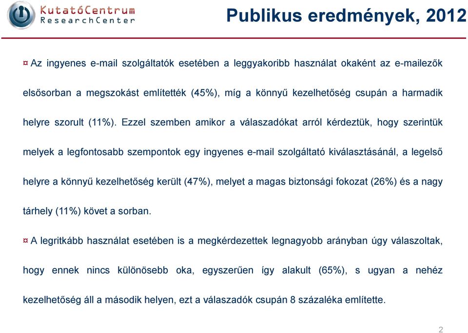 Ezzel szemben amikor a válaszadókat arról kérdeztük, hogy szerintük melyek a legfontosabb szempontok egy ingyenes e-mail szolgáltató kiválasztásánál, a legelső helyre a könnyű