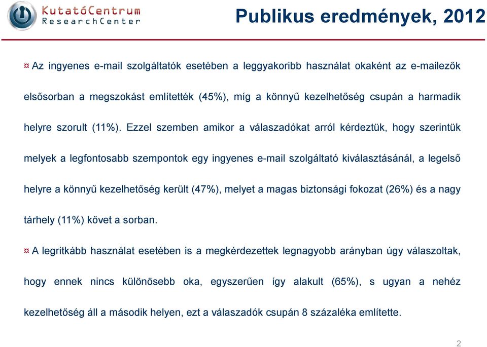 Ezzel szemben amikor a válaszadókat arról kérdeztük, hogy szerintük melyek a legfontosabb szempontok egy ingyenes e-mail szolgáltató kiválasztásánál, a legelső helyre a könnyű