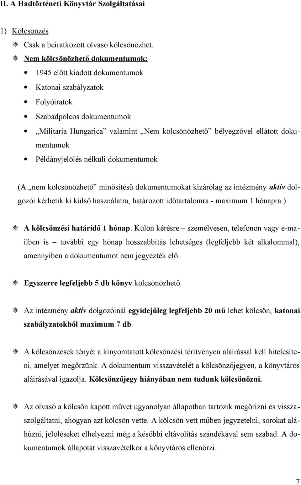 dokumentumok Példányjelölés nélküli dokumentumok (A nem kölcsönözhető minősítésű dokumentumokat kizárólag az intézmény aktív dolgozói kérhetik ki külső használatra, határozott időtartalomra - maximum