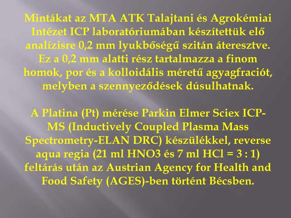 Ez a 0,2 mm alatti rész tartalmazza a finom homok, por és a kolloidális méretű agyagfraciót, melyben a szennyeződések dúsulhatnak.