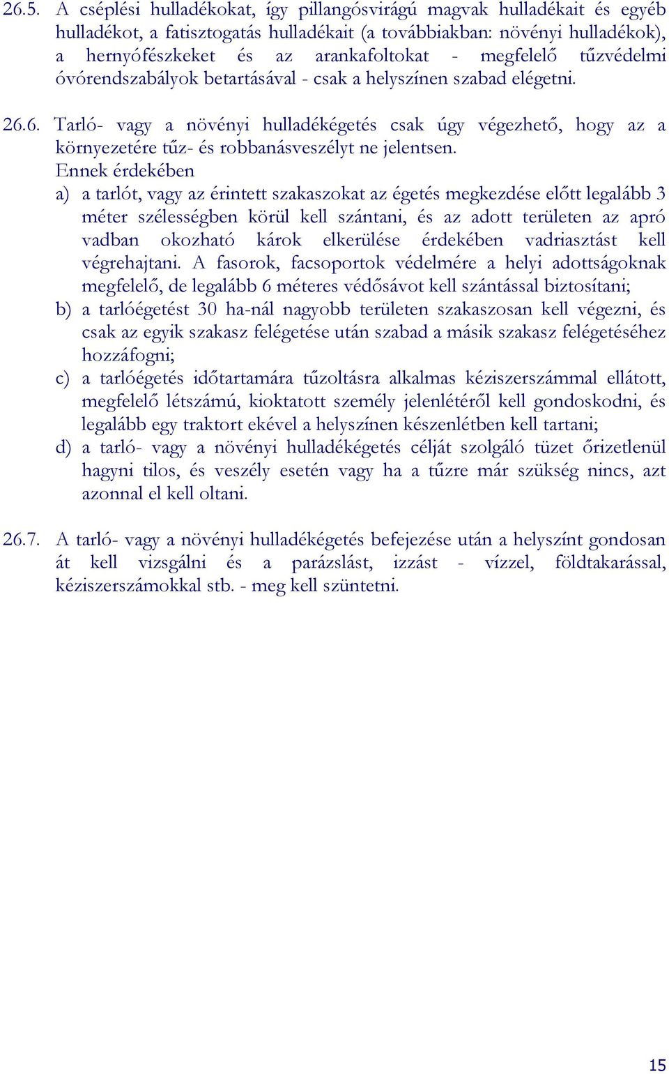 6. Tarló- vagy a növényi hulladékégetés csak úgy végezhető, hogy az a környezetére tűz- és robbanásveszélyt ne jelentsen.