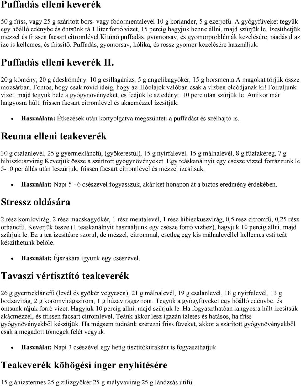 kitűnő puffadás, gyomorsav, és gyomorproblémák kezelésére, ráadásul az íze is kellemes, és frissítő. Puffadás, gyomorsav, kólika, és rossz gyomor kezelésére használjuk. Puffadás elleni keverék II.