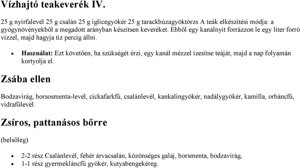 Ebből egy kanálnyit forrázzon le egy liter forró vízzel, majd hagyja tíz percig állni.