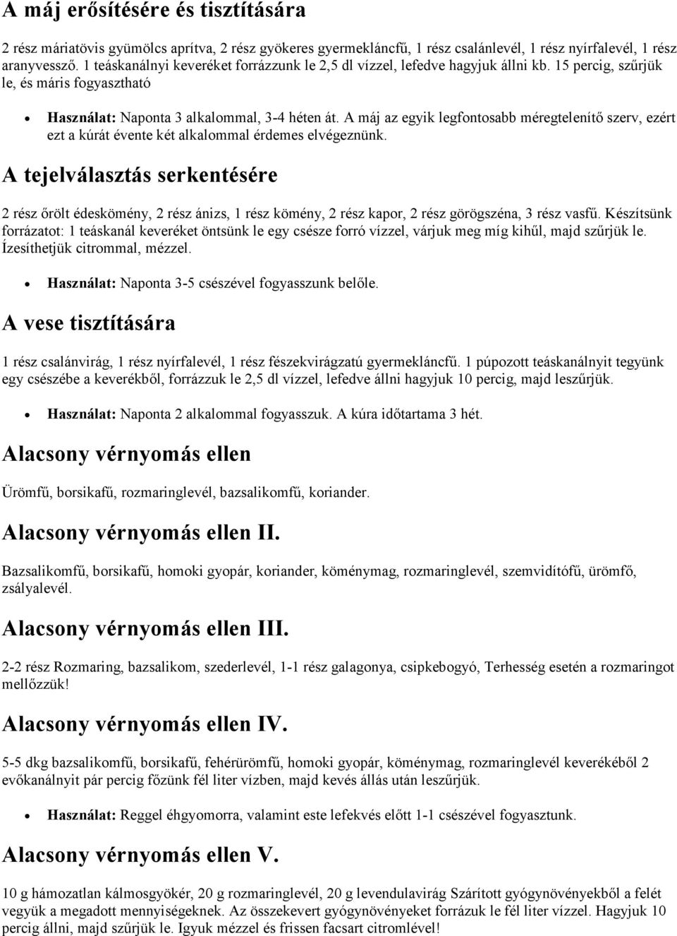 A máj az egyik legfontosabb méregtelenítő szerv, ezért ezt a kúrát évente két alkalommal érdemes elvégeznünk.