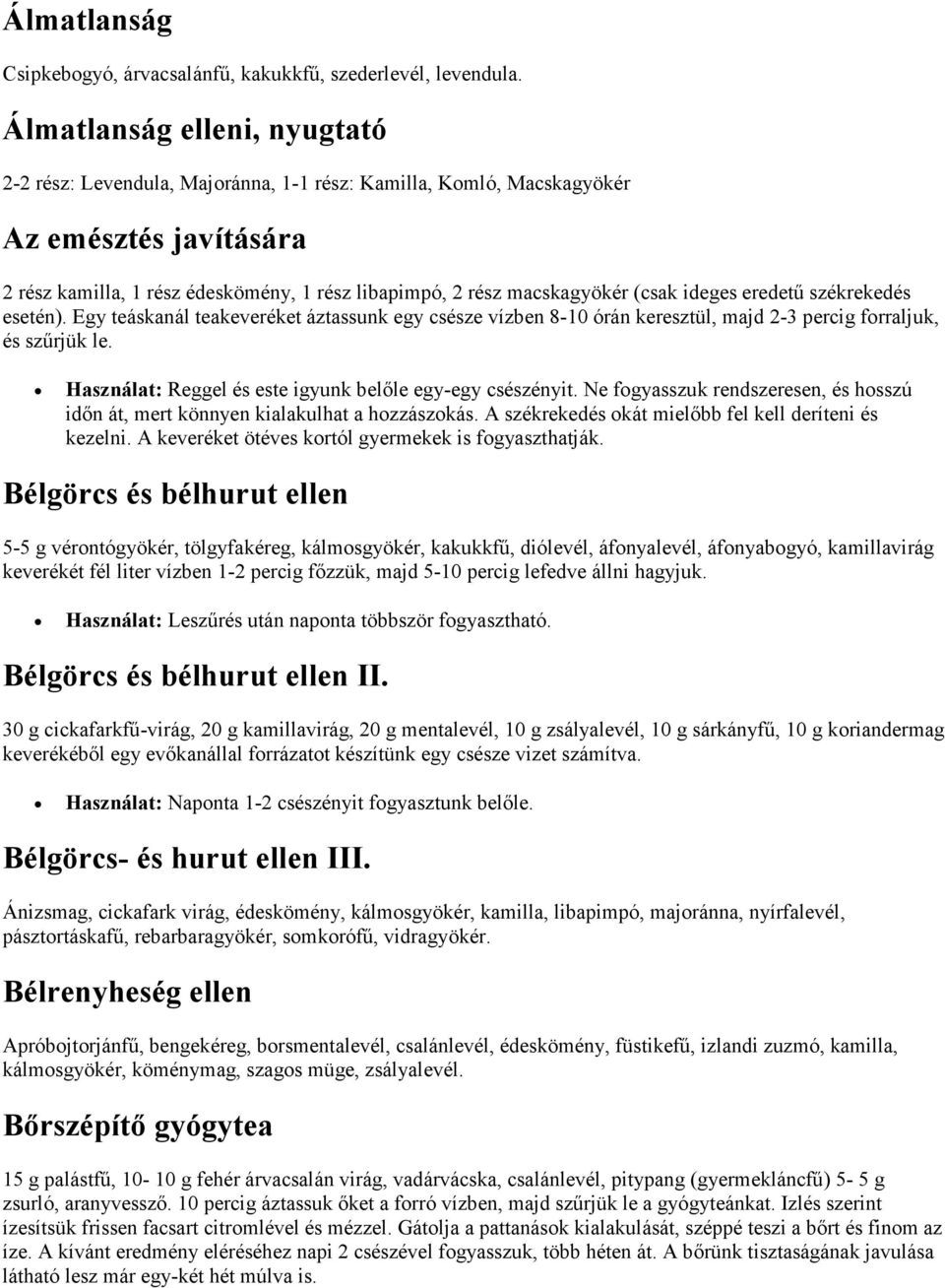 (csak ideges eredetű székrekedés esetén). Egy teáskanál teakeveréket áztassunk egy csésze vízben 8-10 órán keresztül, majd 2-3 percig forraljuk, és szűrjük le.