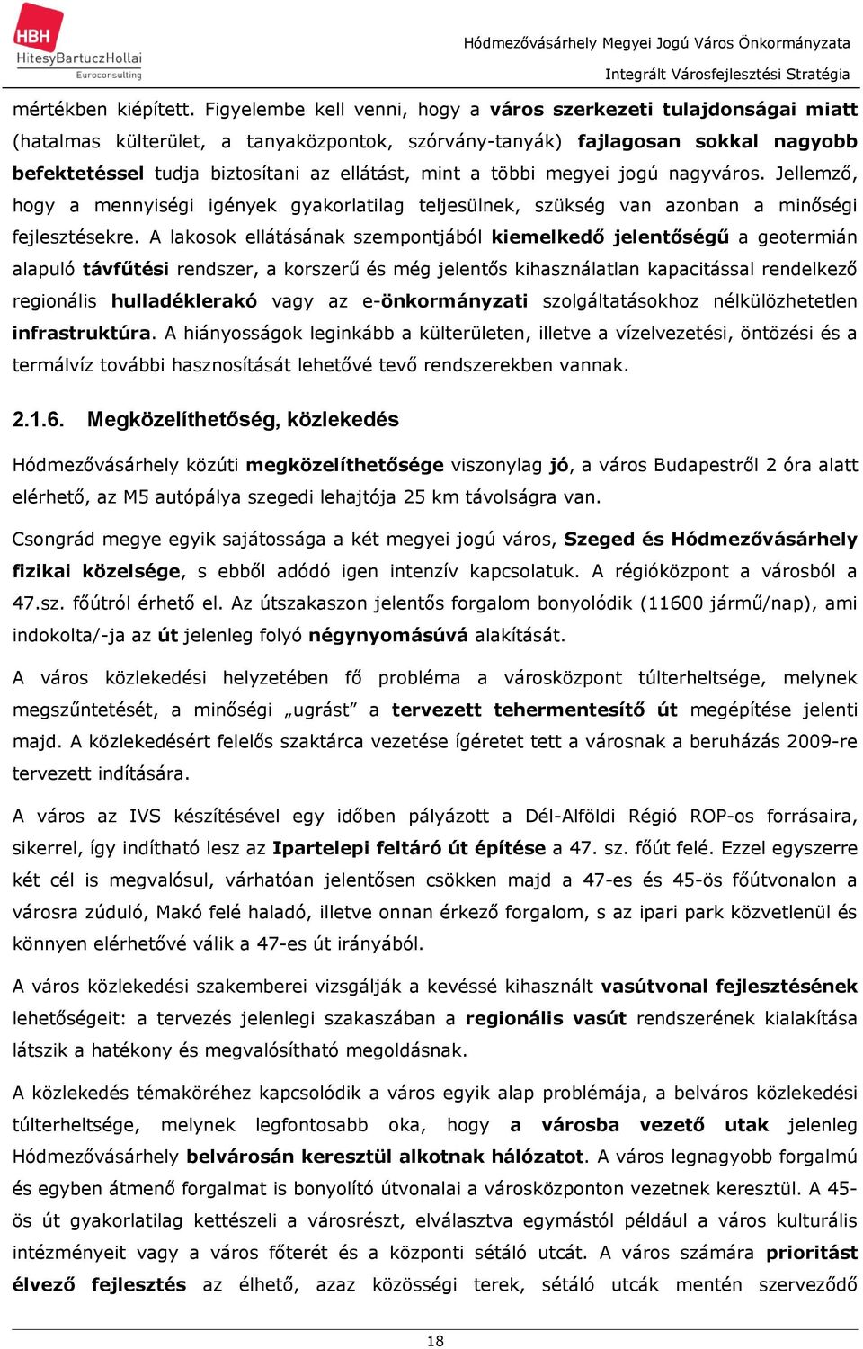 ngyváros. Jellemző, hogy mennyiségi igények gykorltilg teljesülnek, szükség vn zonbn minőségi fejlesztésekre.