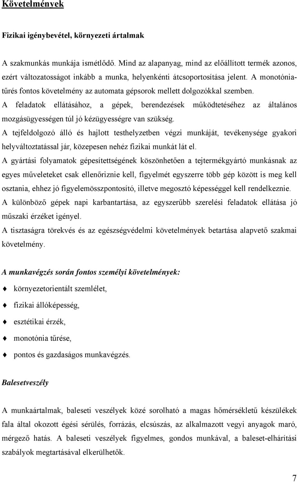 A monotóniatűrés fontos követelmény az automata gépsorok mellett dolgozókkal szemben.
