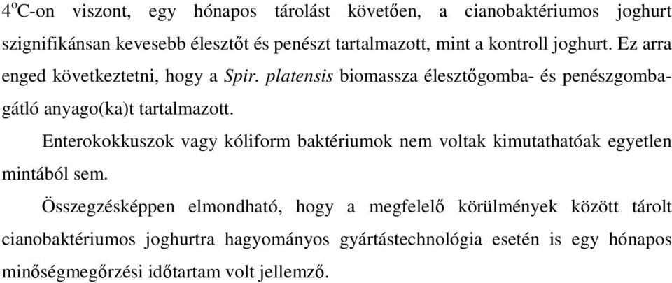 Enterokokkuszok vagy kóliform baktériumok nem voltak kimutathatóak egyetlen mintából sem.