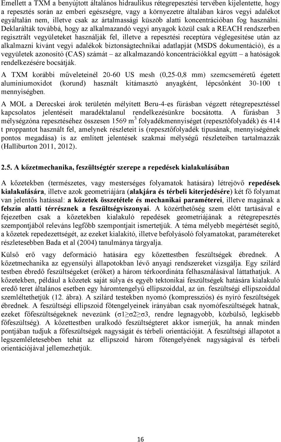 Deklarálták továbbá, hogy az alkalmazandó vegyi anyagok közül csak a REACH rendszerben regisztrált vegyületeket használják fel, illetve a repesztési receptúra véglegesítése után az alkalmazni kívánt