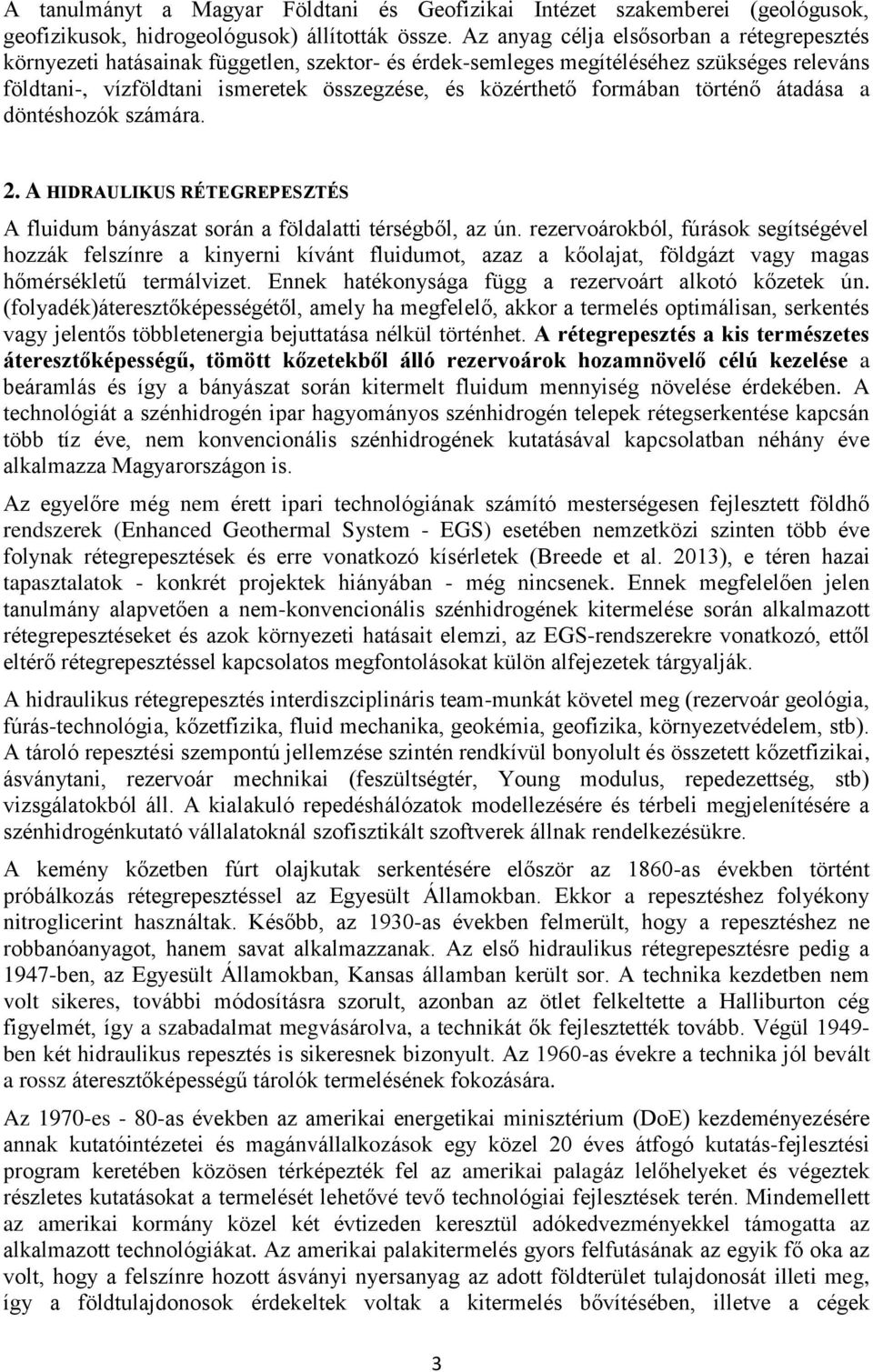 formában történő átadása a döntéshozók számára. 2. A HIDRAULIKUS RÉTEGREPESZTÉS A fluidum bányászat során a földalatti térségből, az ún.