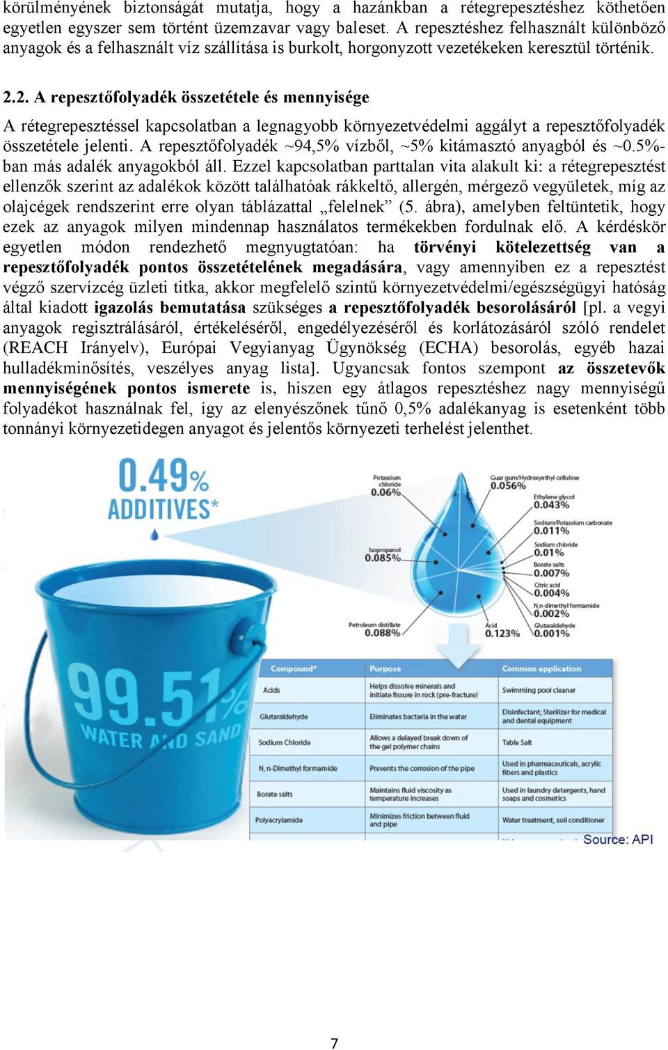 2. A repesztőfolyadék összetétele és mennyisége A rétegrepesztéssel kapcsolatban a legnagyobb környezetvédelmi aggályt a repesztőfolyadék összetétele jelenti.